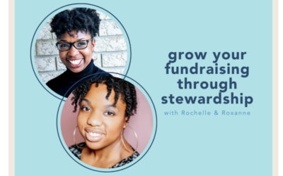 The Small Nonprofit Podcast: Grow your fundraising through stewardship with Rochelle and Roxanne