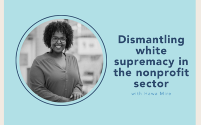 The Small Nonprofit Podcast: Dismantling white supremacy in the nonprofit sector with Hawa Mire