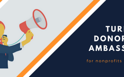 Turn your donors into ambassadors with these six tips!