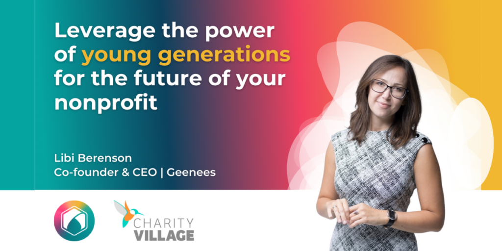 Leverage the power of young generations for the future of your nonprofit webinar. Presented by Libi Berenson, CEO & Co-Founder of Geenees