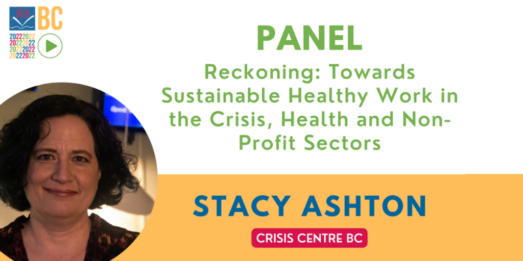 Panel: Reckoning: Towards Sustainable Healthy Work in the Crisis, Health, and Nonprofit Sectors | Stacy Ashton, Crisis Centre BC.