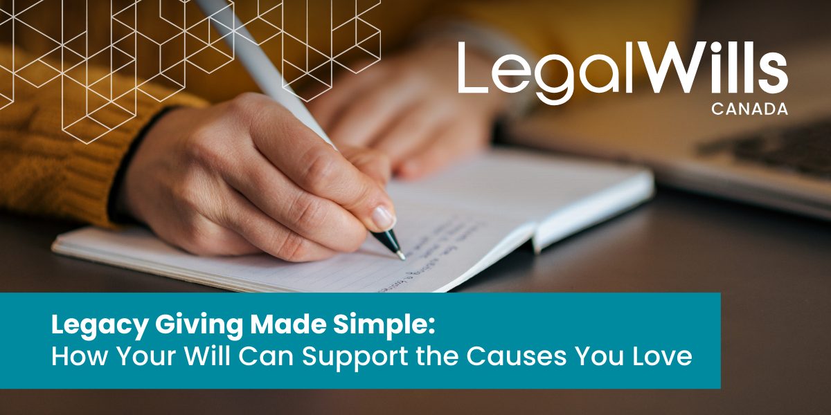 LegalWills Canada | Legacy Giving Made Simple: How your will can support the causes you love.