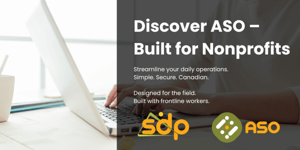 Discover ASO - Built for Nonprofits: Streamline your daily operations. Simple. Secure. Canadian. Designed for the field, built for frontline workers.