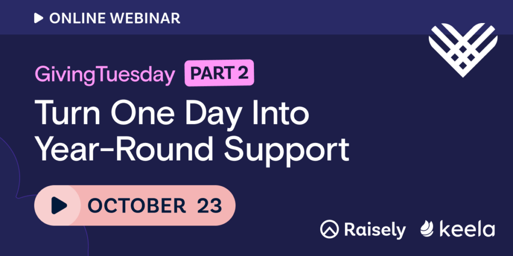 Beyond GivingTuesday: Turn One Day Into Year-Round Support