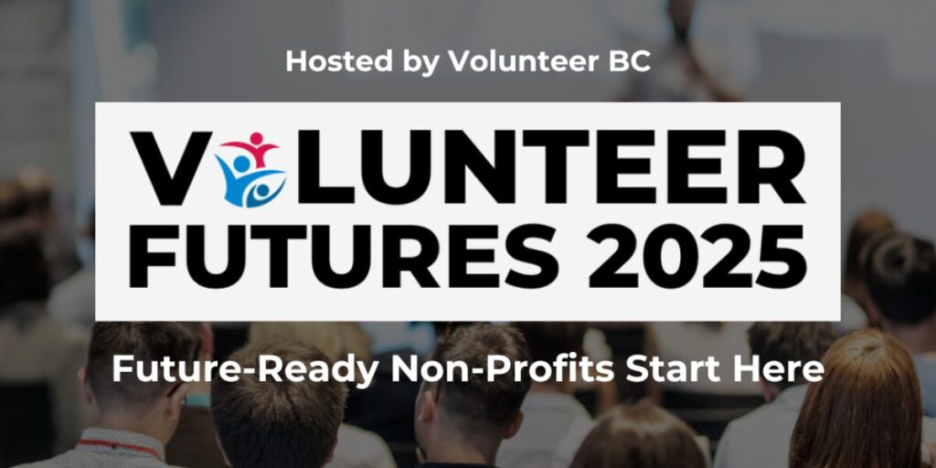 Hosted by Volunteer BC: Volunteer Futures 2025 - Future Ready Nonprofits Start Here