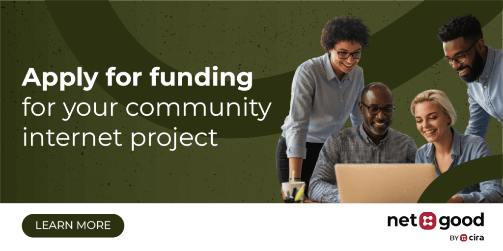 Apply for funding for your community internet project. Learn more. Net Good by CIRA.