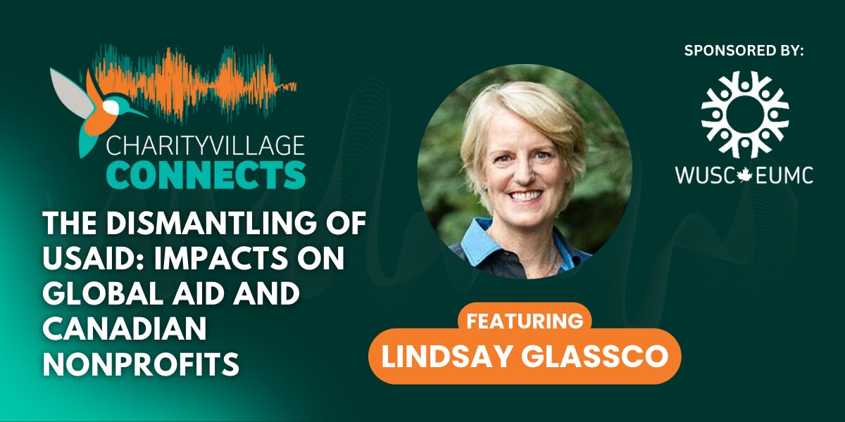 CharityVillage Connects: The Dismantling of USAID: Impacts on Global Aid and Canadian Nonprofits