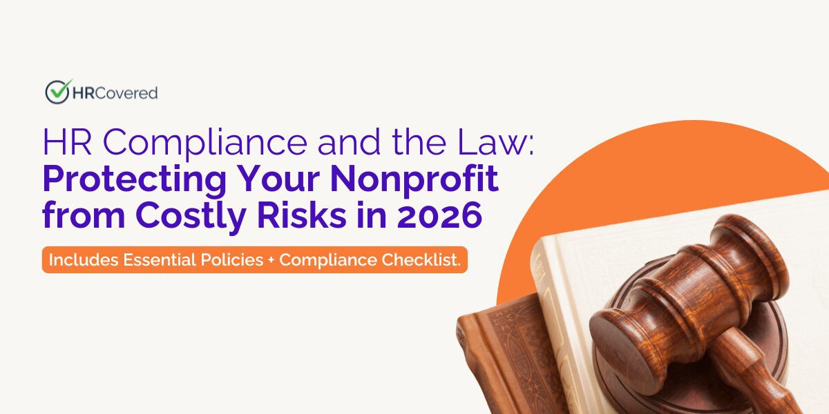 HR Compliance and the Law: Protecting your Nonprofit from Costly Risks in 2026. Includes Essential Policies + Compliance Checklist. HR Covered.