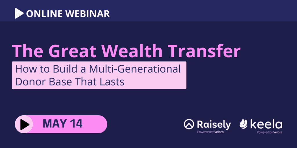 The Great Wealth Transfer: How to Build a Multi-Generational Donor Base That Lasts | May 14