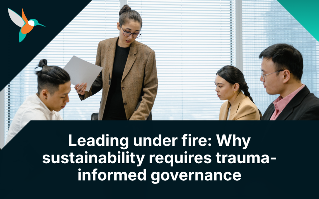 Leading under fire: Why sustainability requires trauma-informed governance