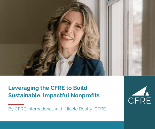 Leveraging the CFRE to build sustainable, impactful nonprofits