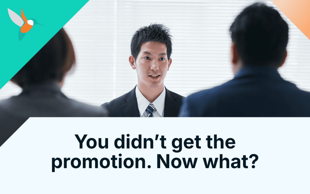 You didn’t get the promotion. Now what?