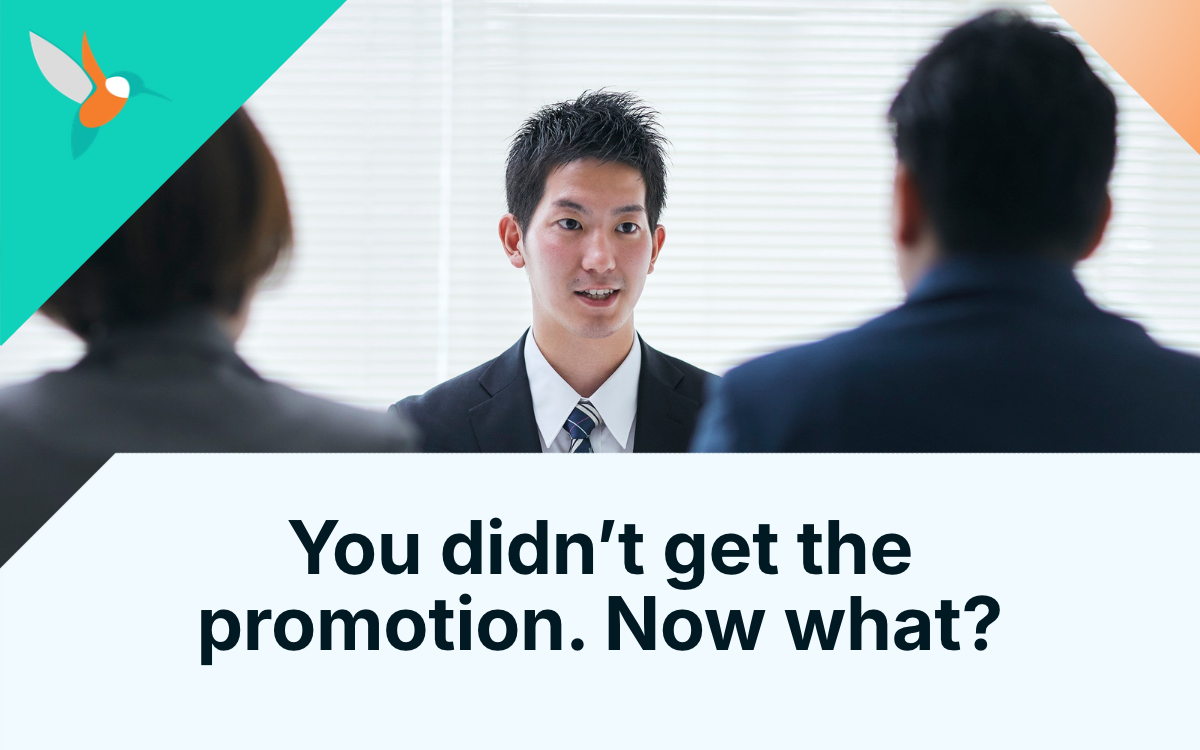You didn’t get the promotion. Now what?