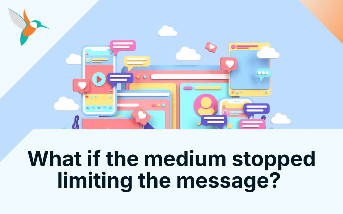 What if the medium stopped limiting the message?